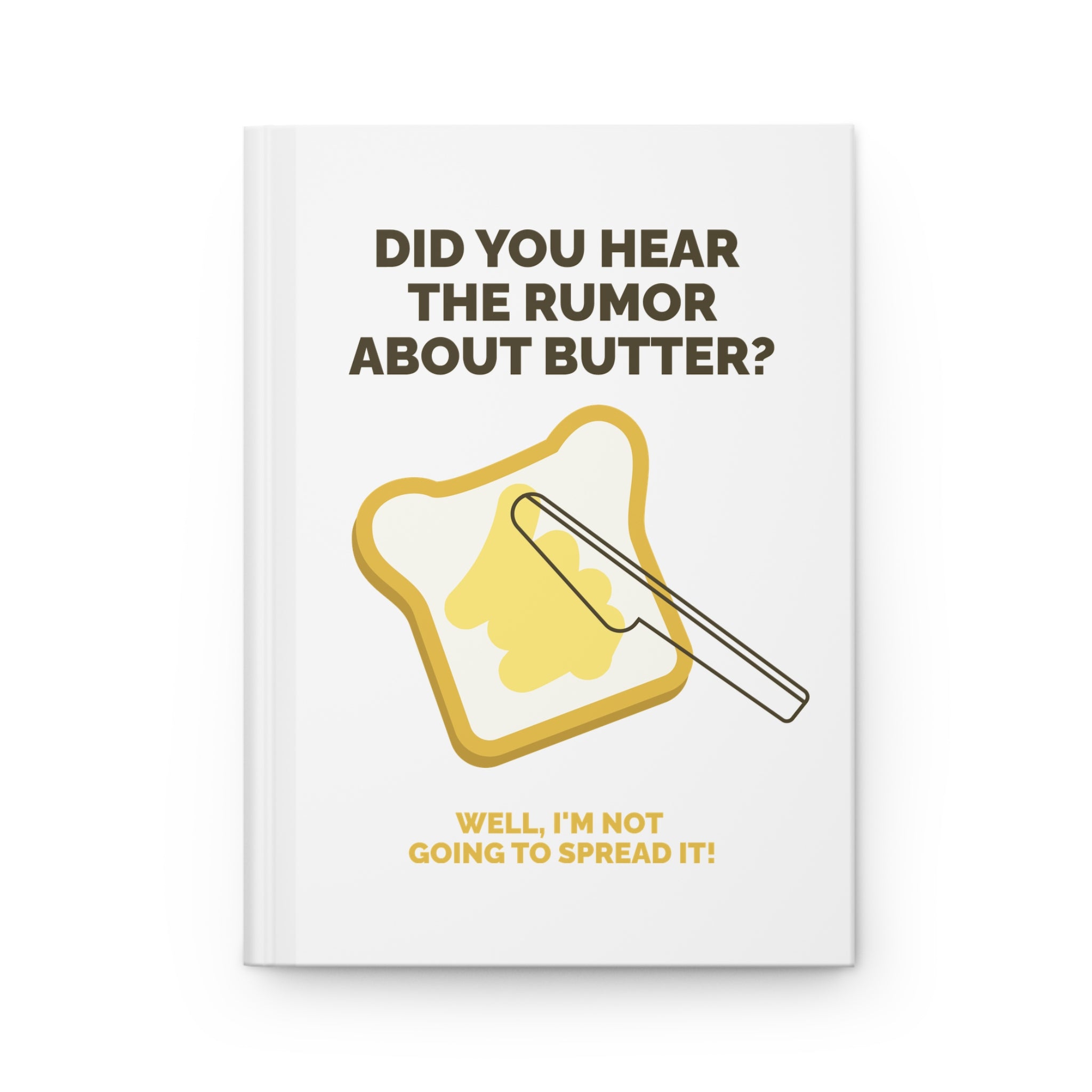 Funny Sarcasm Journal — "Did You Hear the Rumor About Butter?" Hardcover Notebook