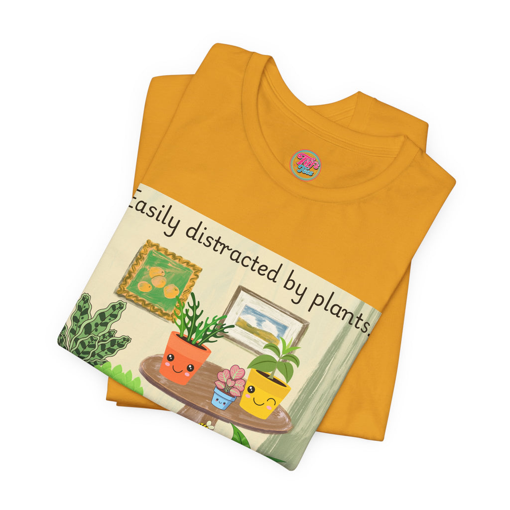 Easily Distracted by Plants T-Shirt — Cute Plant Lover Tee