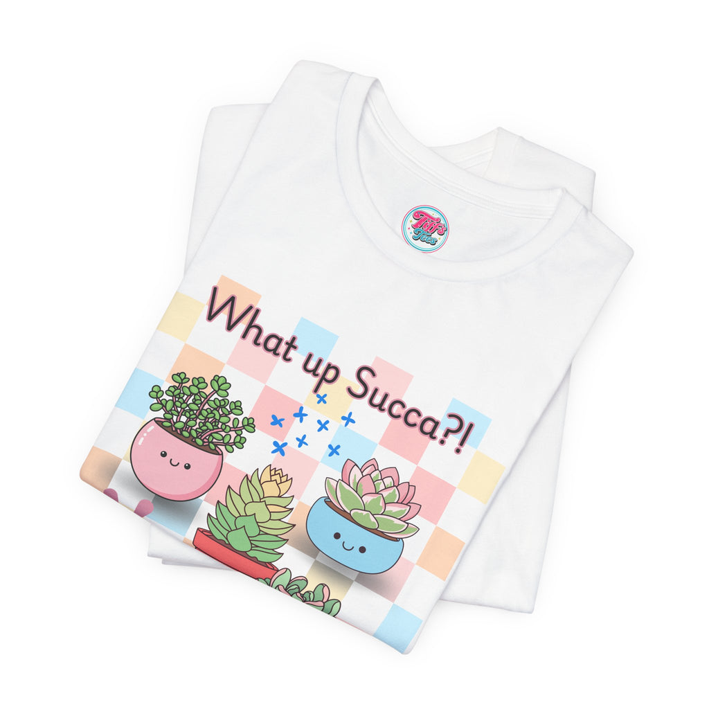 What up SUCCA?! Cute Succulent Graphic Tee — Kawaii Plant Lover Shirt