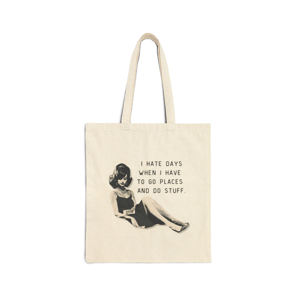 I Hate Days When I Have To Go Places And Do Stuff - Cotton Canvas Tote Bag