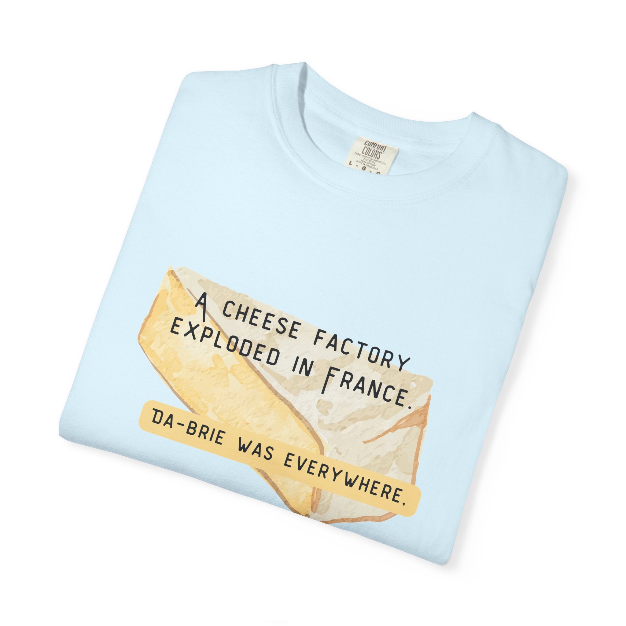 Funny Cheese Pun T-Shirt — "A Cheese Factory Exploded in France, Da-brie Was Everywhere" - Dad Joke Tee