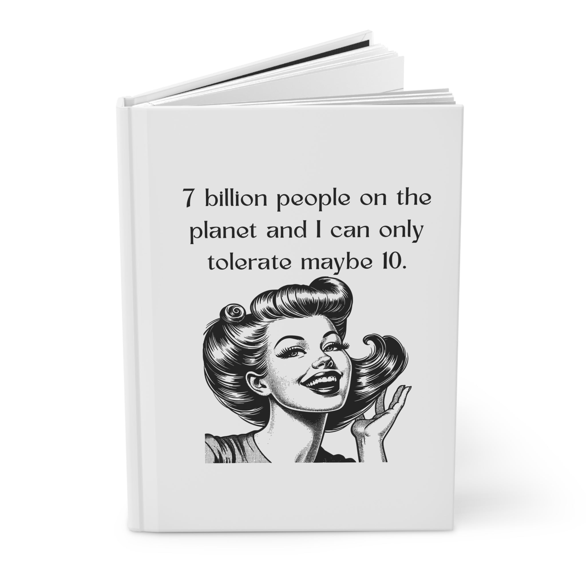 Sarcasm Journal — "7 billion people on the planet and I can only tolerate maybe 10" Hardcover Notebook