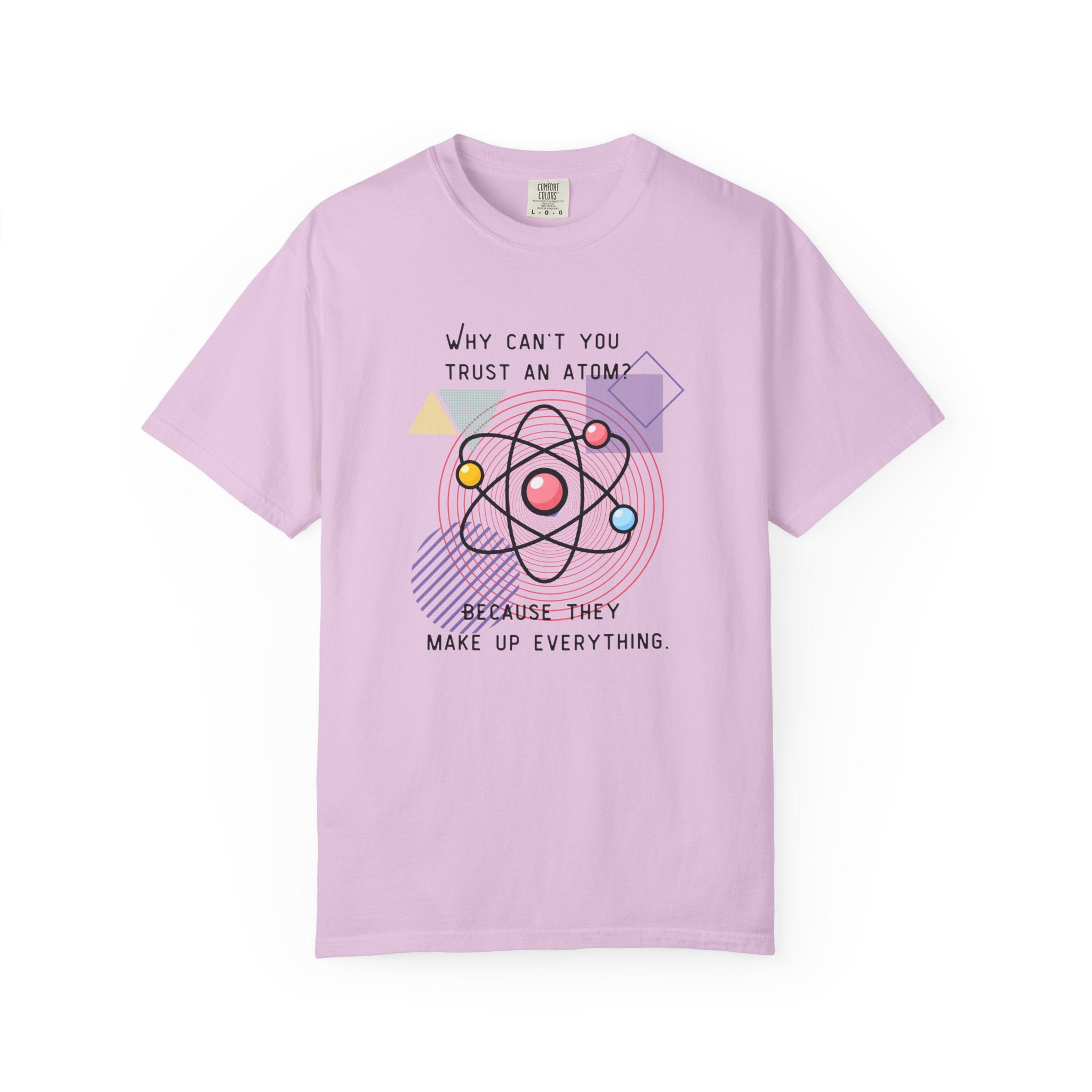 Science Pun T-Shirt — “Why Can’t You Trust an Atom? Because They Make Up Everything” Graphic  Dad Joke Tee