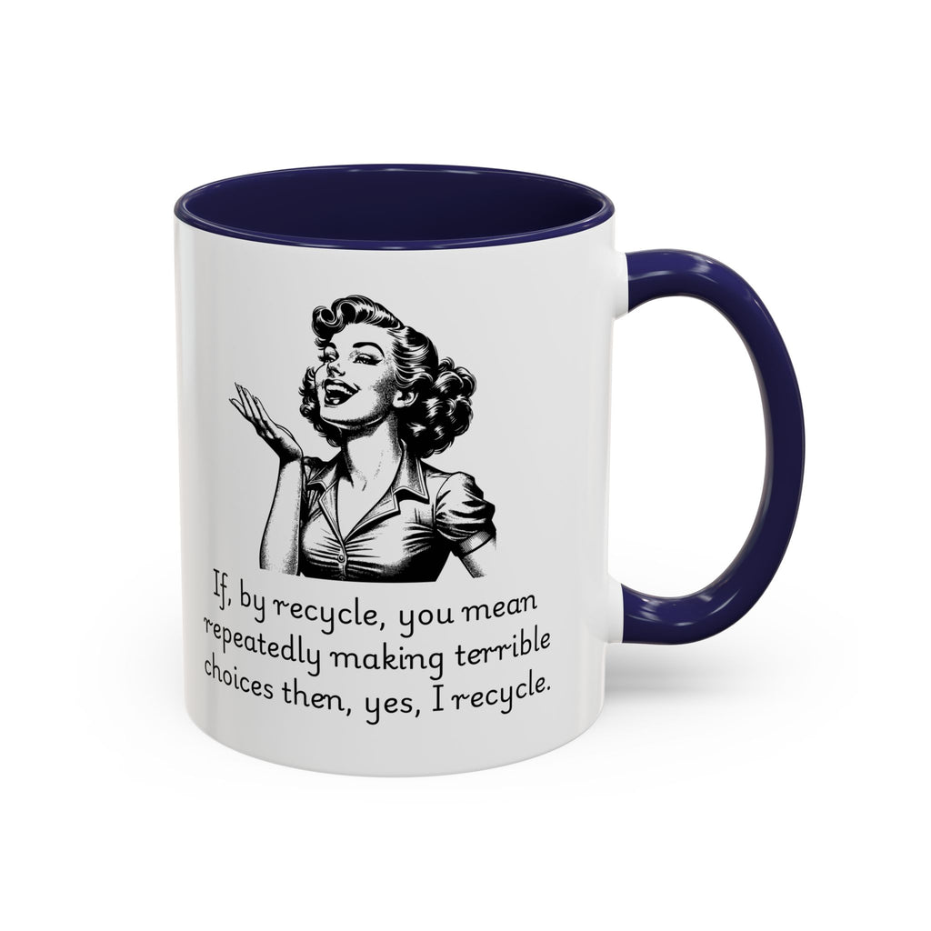 Accent Coffee Mug — Retro Woman "If, by recycle, you mean repeatedly making terrible choices then, yes, I recycle."