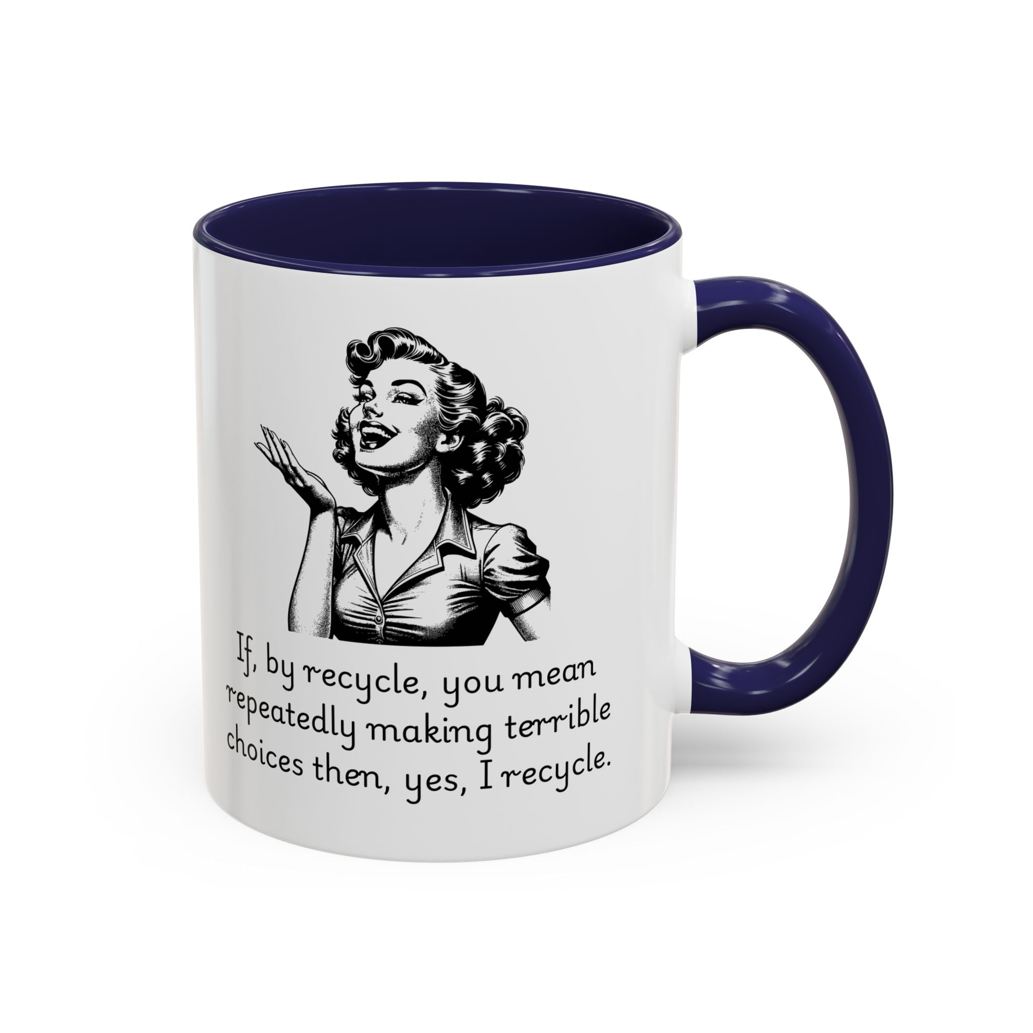 Accent Coffee Mug — Retro Woman "If, by recycle, you mean repeatedly making terrible choices then, yes, I recycle."