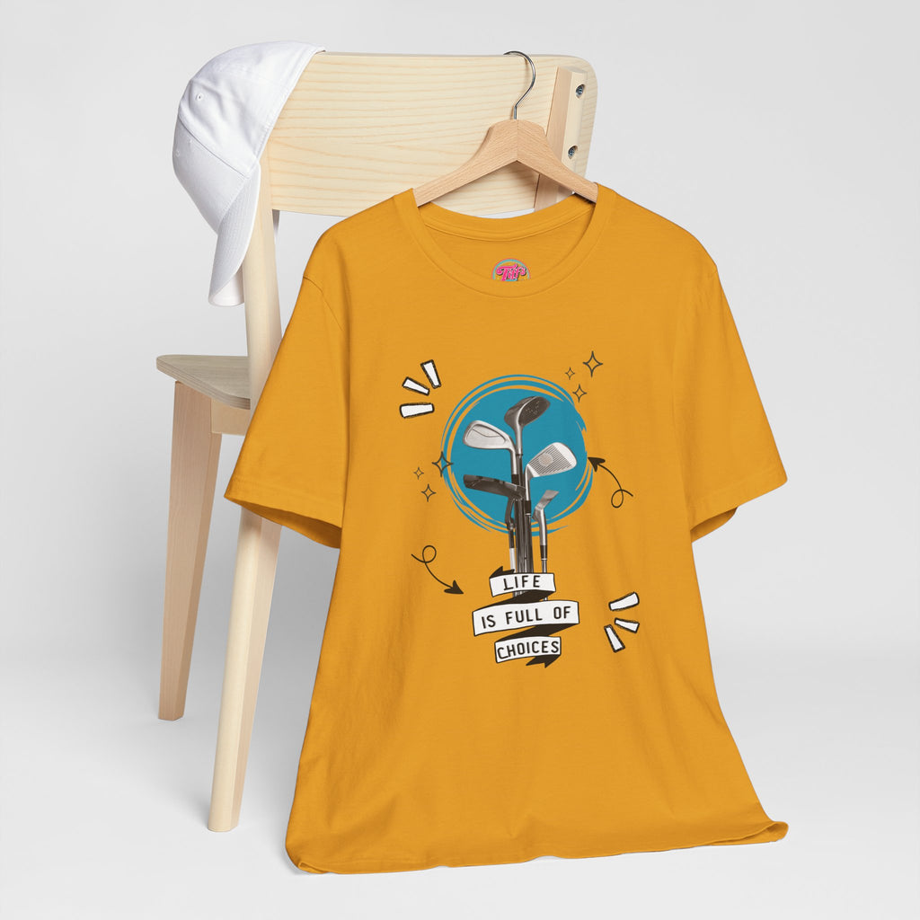 Life Is Full Of Choices Golf Tee – Fun Golf Graphic T-Shirt
