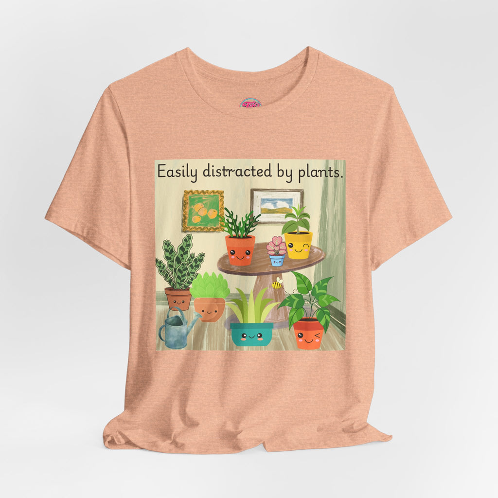 Easily Distracted by Plants T-Shirt — Cute Plant Lover Tee