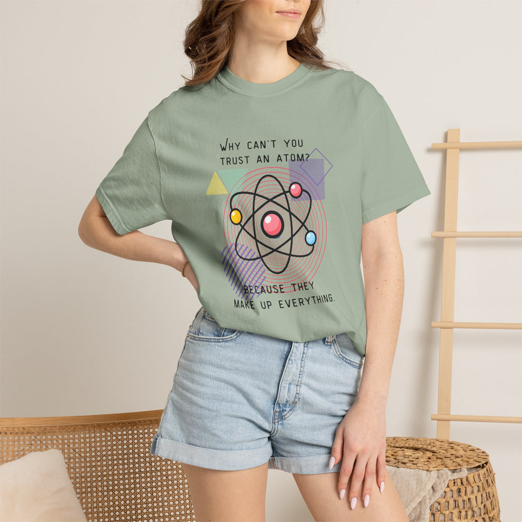 Science Pun T-Shirt — “Why Can’t You Trust an Atom? Because They Make Up Everything” Graphic  Dad Joke Tee