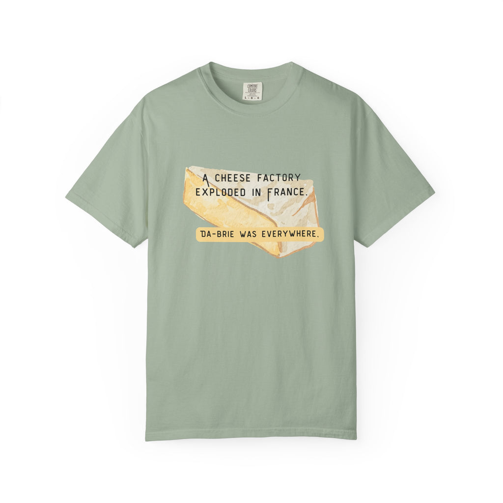 Funny Cheese Pun T-Shirt — "A Cheese Factory Exploded in France, Da-brie Was Everywhere" - Dad Joke Tee