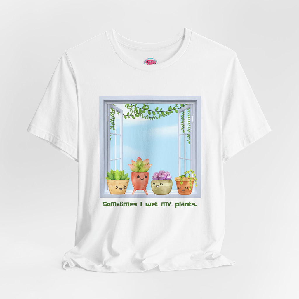 Plant Lover Tee — "Sometimes I Wet My Plants" Cute Succulent Graphic T-Shirt