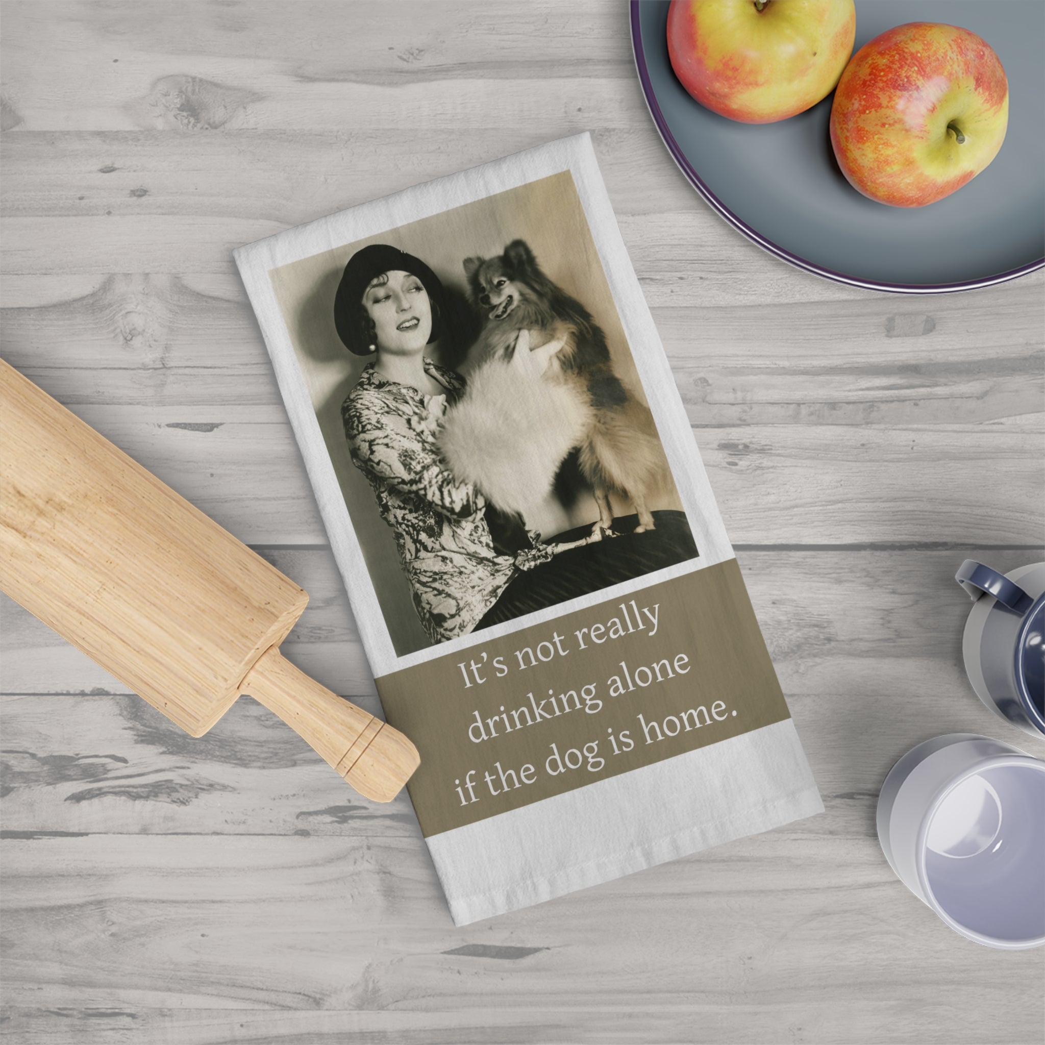 Dog Lover Tea Towel — “It’s not really drinking alone if the dog is home.” Vintage Pet Humor