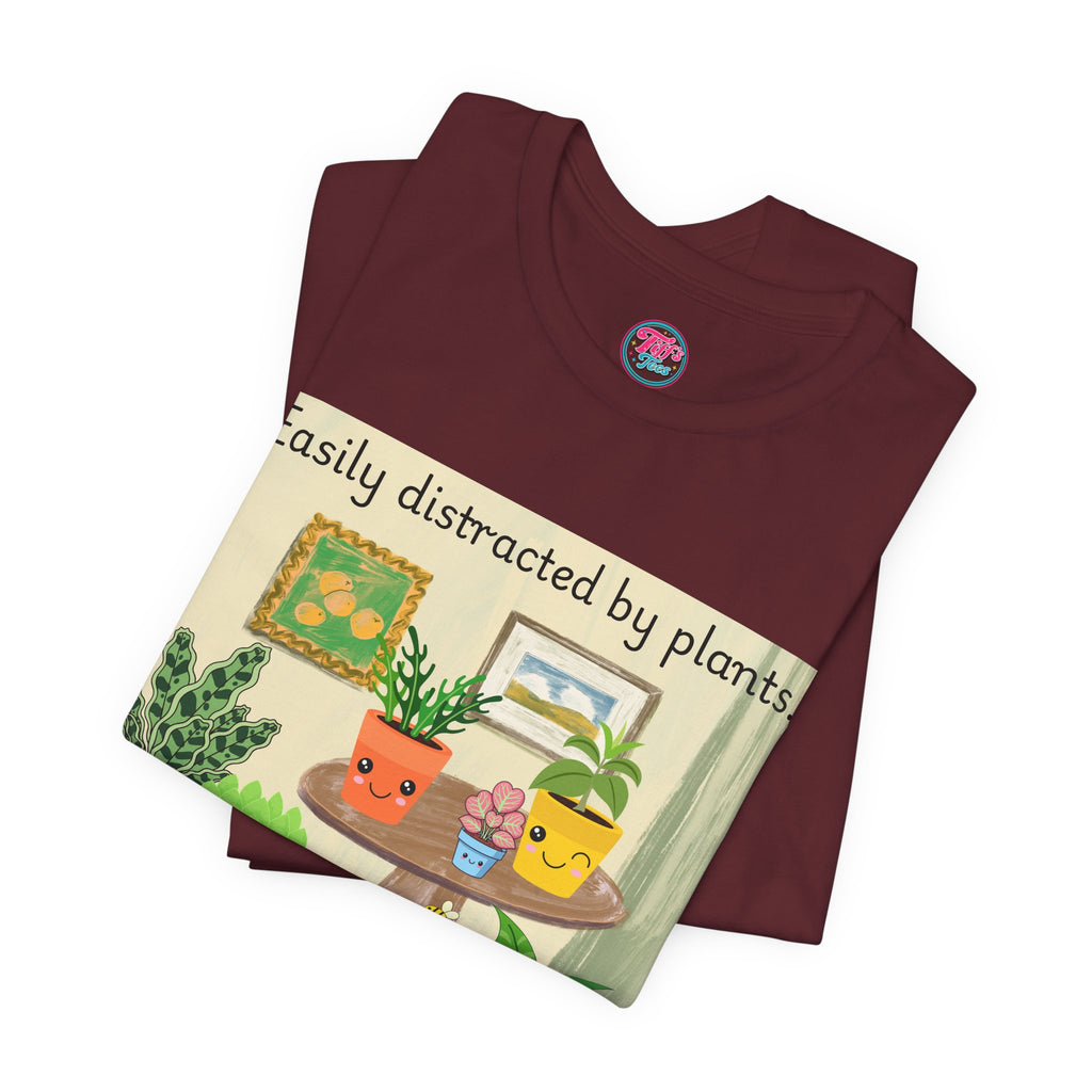 Easily Distracted by Plants T-Shirt — Cute Plant Lover Tee
