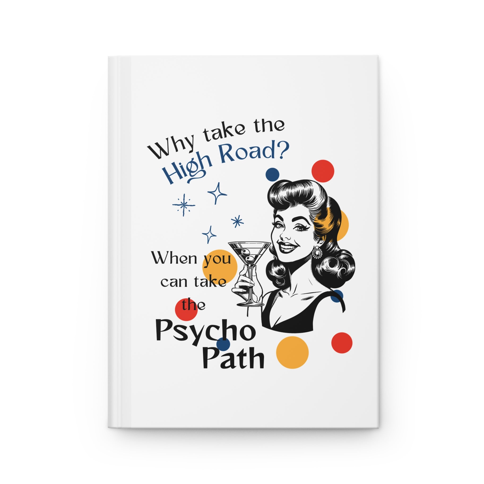 Retro Sarcastic Hardcover Journal — “Why Take the High Road?…Psycho Path”