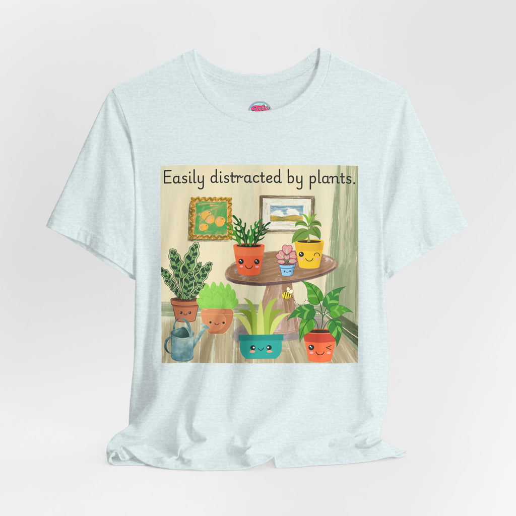 Easily Distracted by Plants T-Shirt — Cute Plant Lover Tee