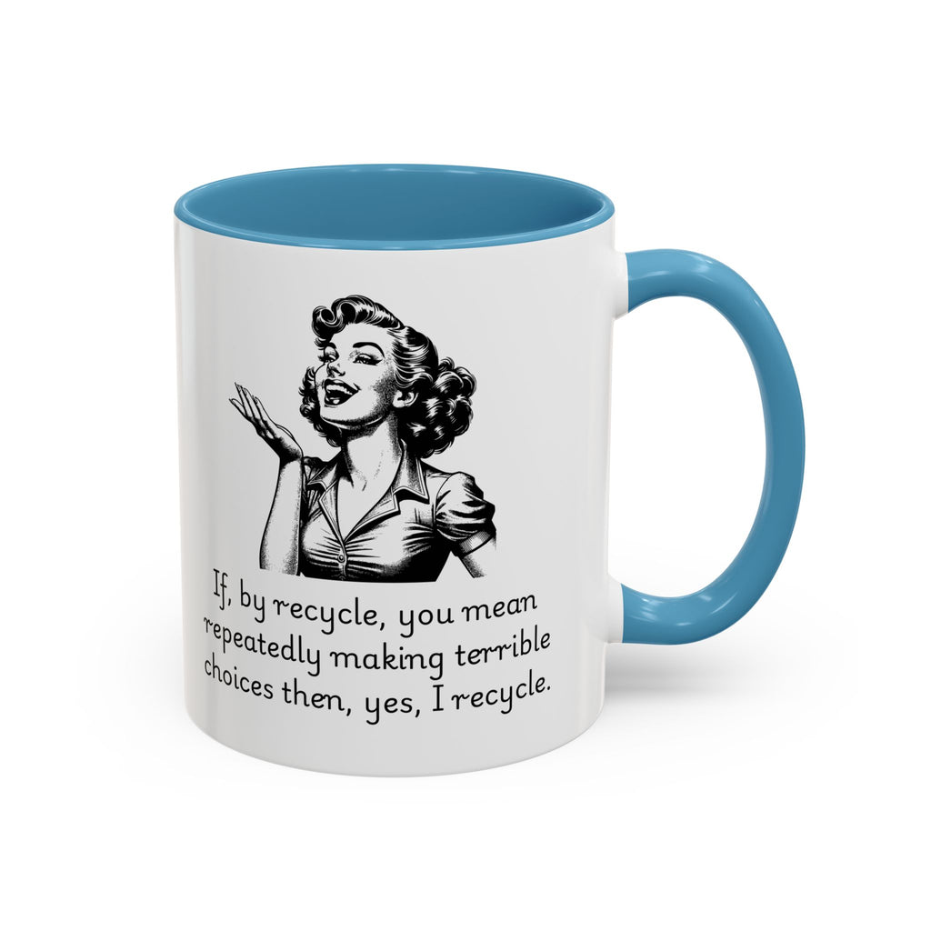 Accent Coffee Mug — Retro Woman "If, by recycle, you mean repeatedly making terrible choices then, yes, I recycle."
