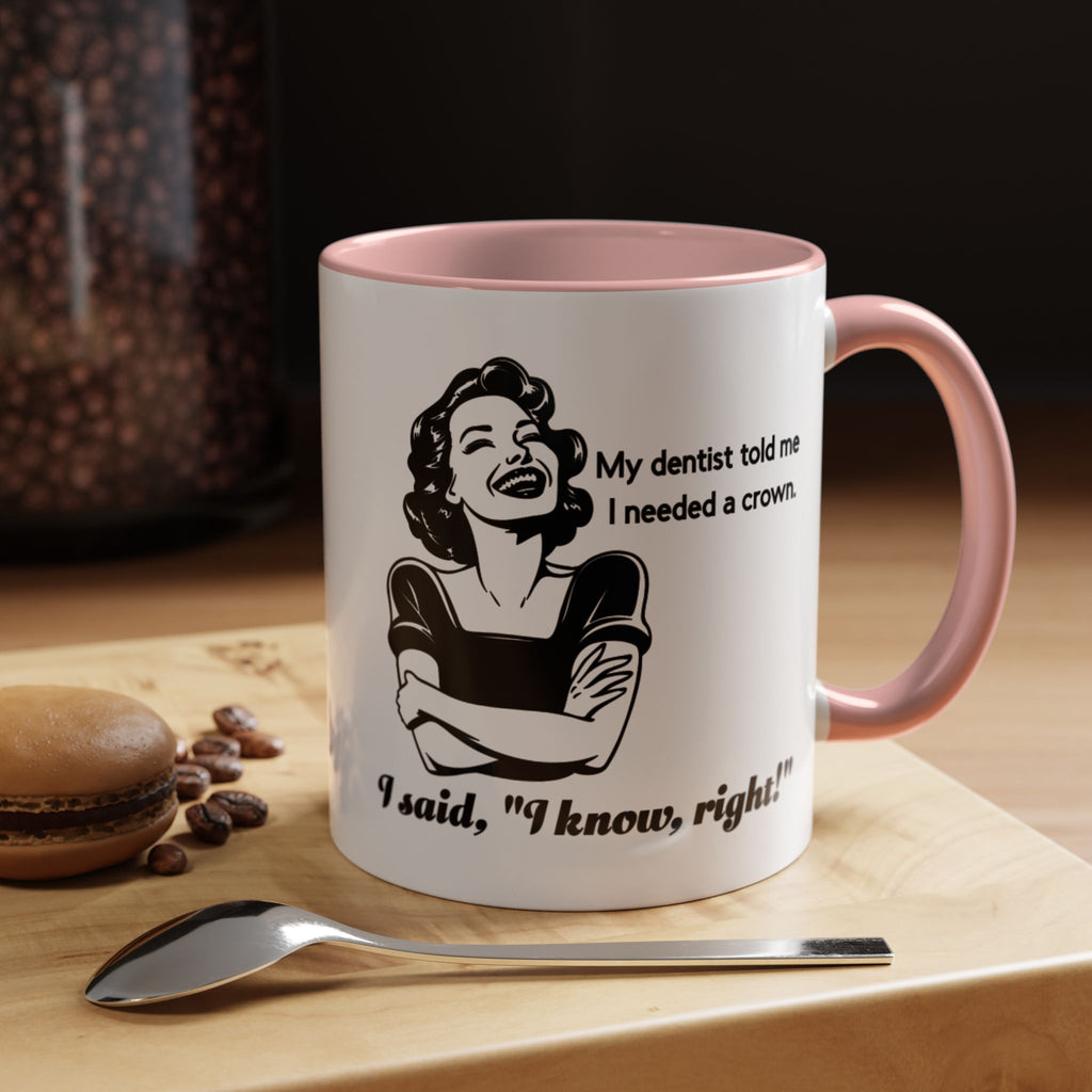 Coffee Mug — "My Dentist Told Me I Needed a Crown" Funny Vintage Retro Dental Humor Mug