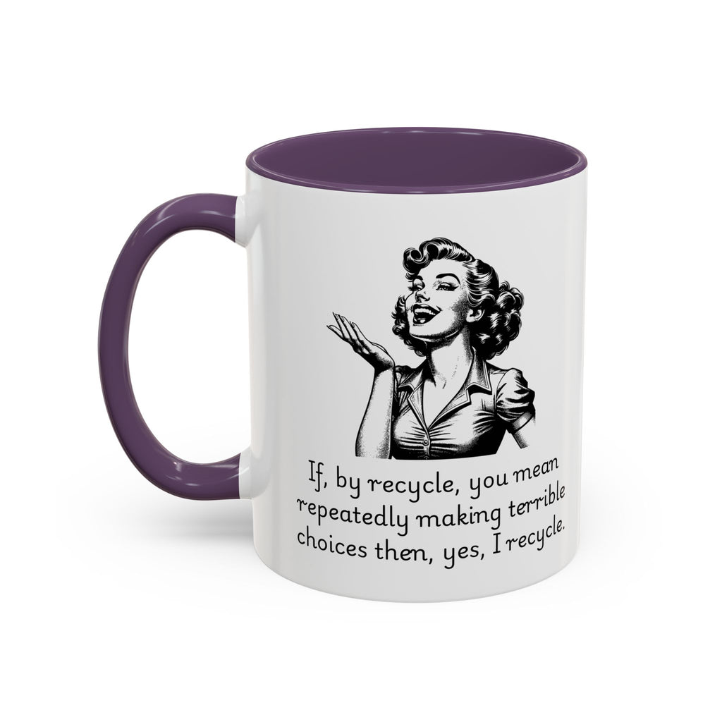 Accent Coffee Mug — Retro Woman "If, by recycle, you mean repeatedly making terrible choices then, yes, I recycle."