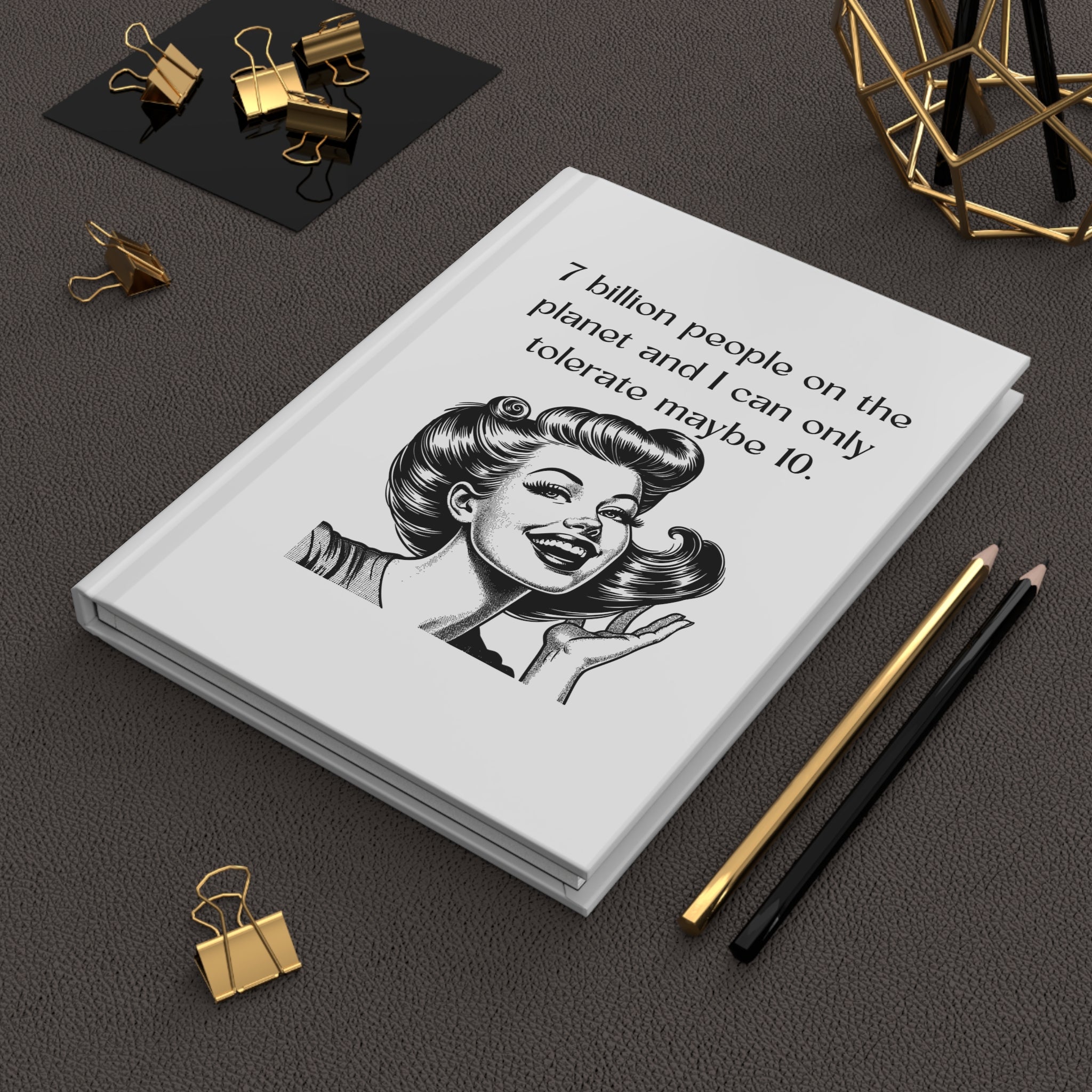 Sarcasm Journal — "7 billion people on the planet and I can only tolerate maybe 10" Hardcover Notebook