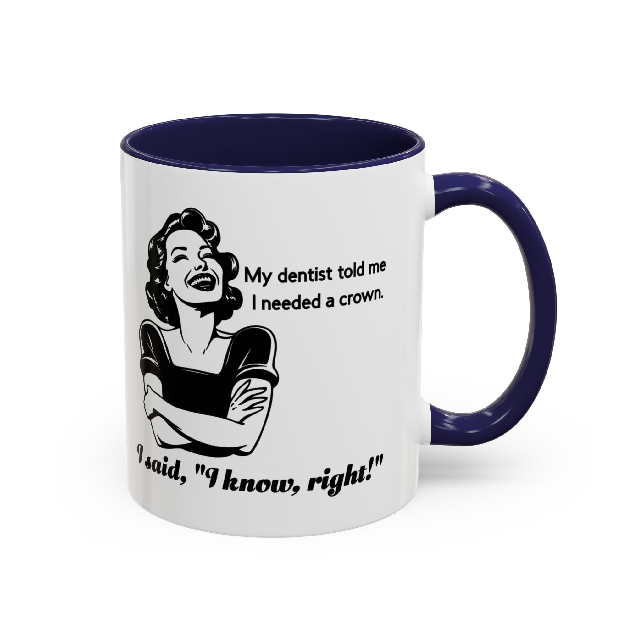 Coffee Mug — "My Dentist Told Me I Needed a Crown" Funny Vintage Retro Dental Humor Mug