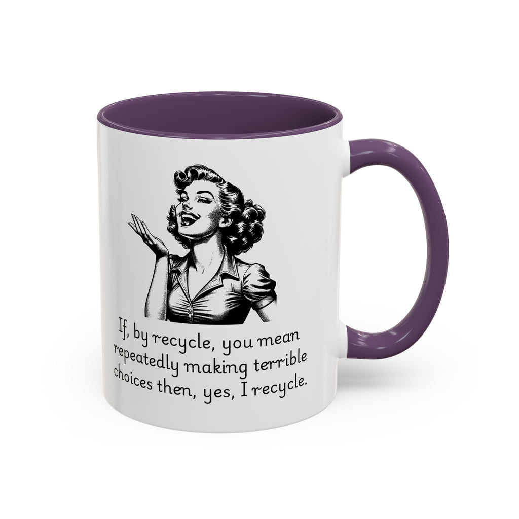 Accent Coffee Mug — Retro Woman "If, by recycle, you mean repeatedly making terrible choices then, yes, I recycle."