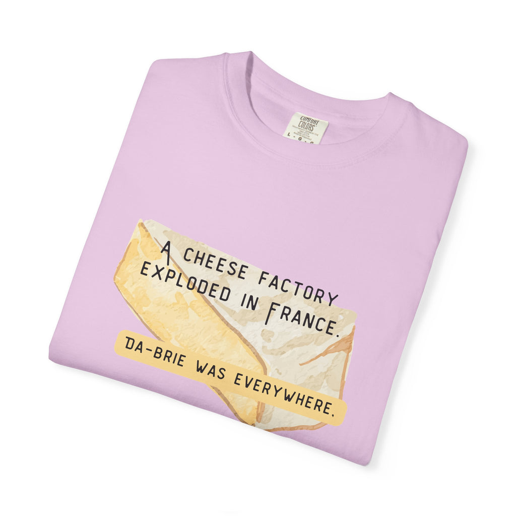 Funny Cheese Pun T-Shirt — "A Cheese Factory Exploded in France, Da-brie Was Everywhere" - Dad Joke Tee