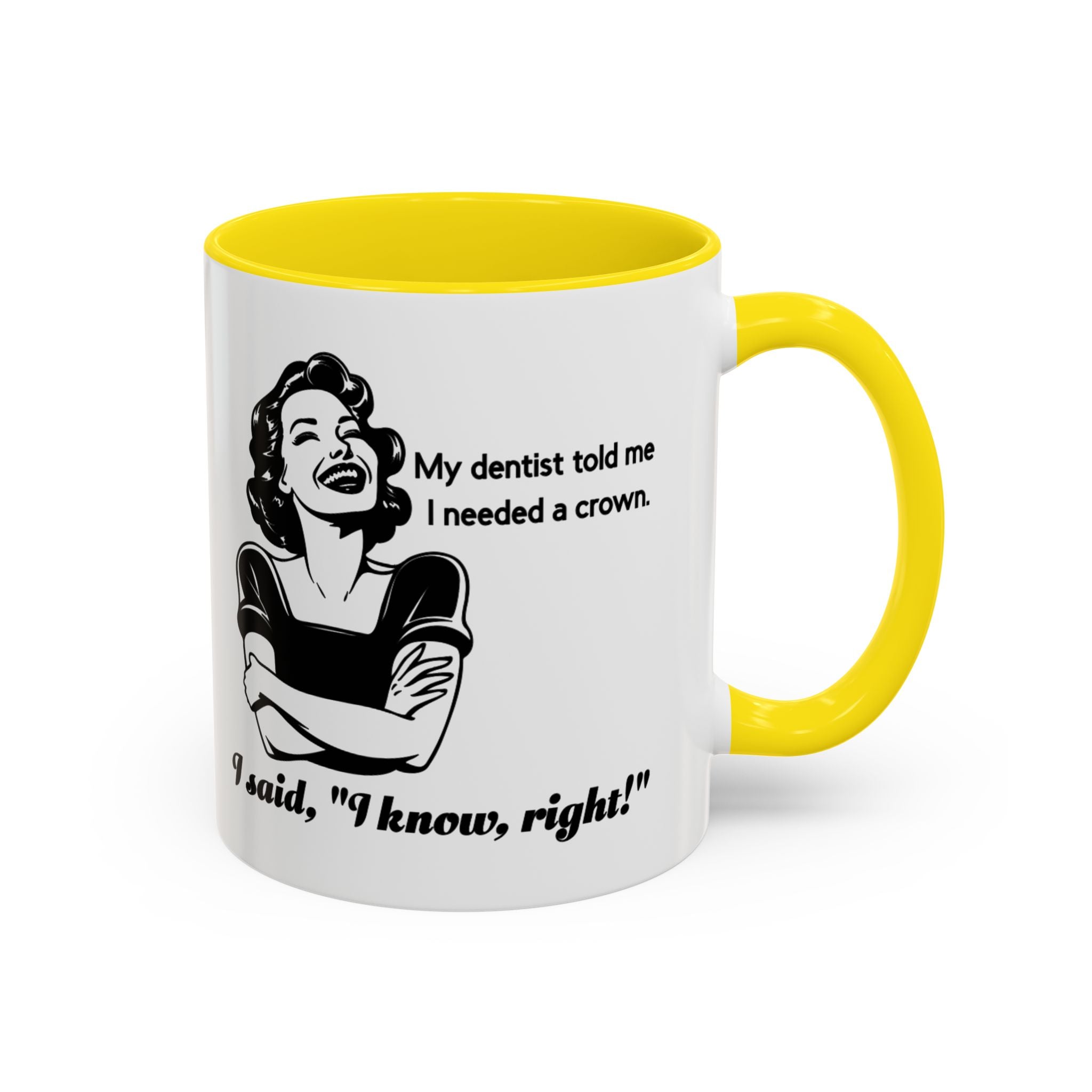 Coffee Mug — "My Dentist Told Me I Needed a Crown" Funny Vintage Retro Dental Humor Mug