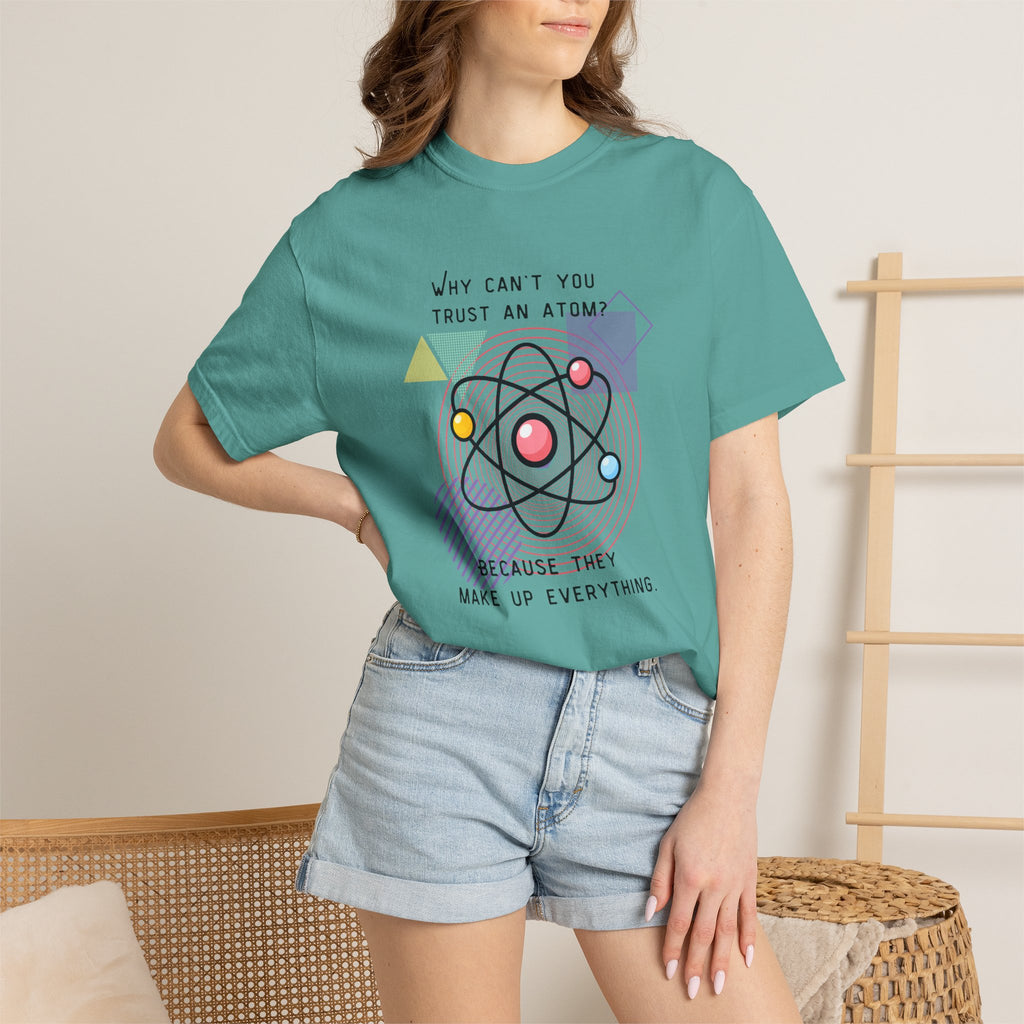 Science Pun T-Shirt — “Why Can’t You Trust an Atom? Because They Make Up Everything” Graphic  Dad Joke Tee