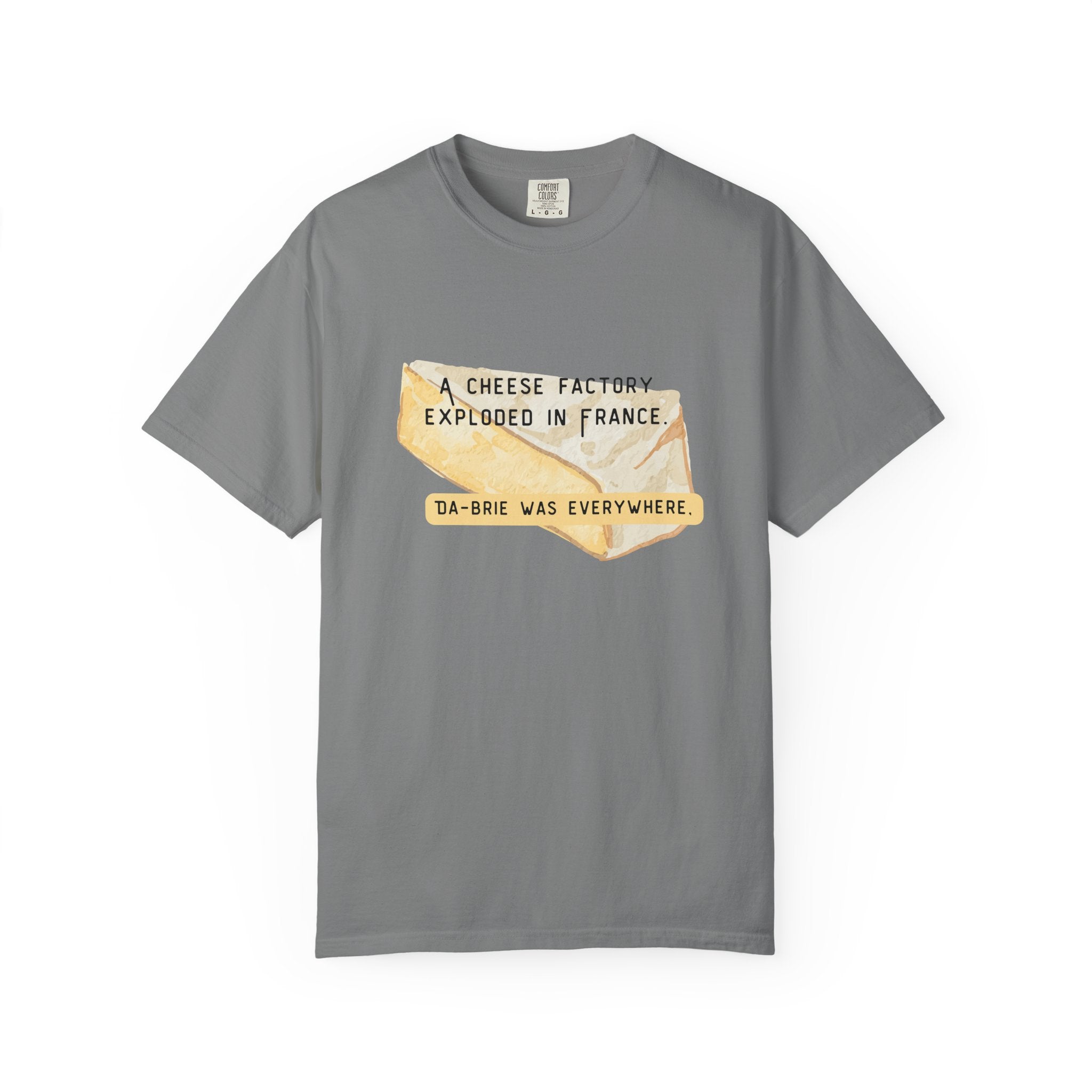 Funny Cheese Pun T-Shirt — "A Cheese Factory Exploded in France, Da-brie Was Everywhere" - Dad Joke Tee