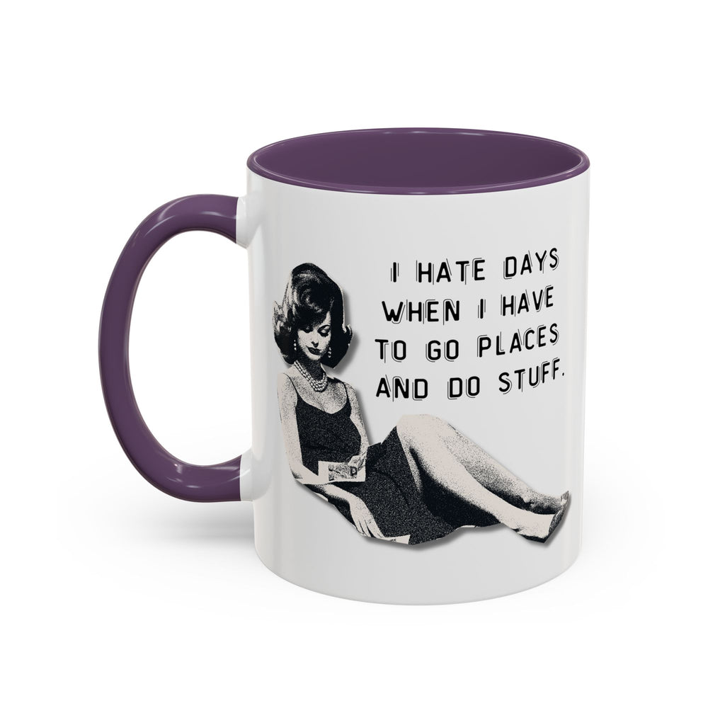 Accent Coffee Mug - "I Hate Days When I Have to Go Places and Do Stuff" Retro Funny Mug