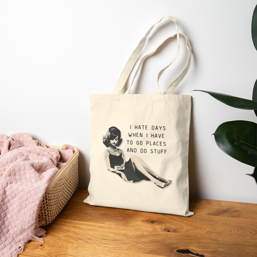 I Hate Days When I Have To Go Places And Do Stuff - Cotton Canvas Tote Bag