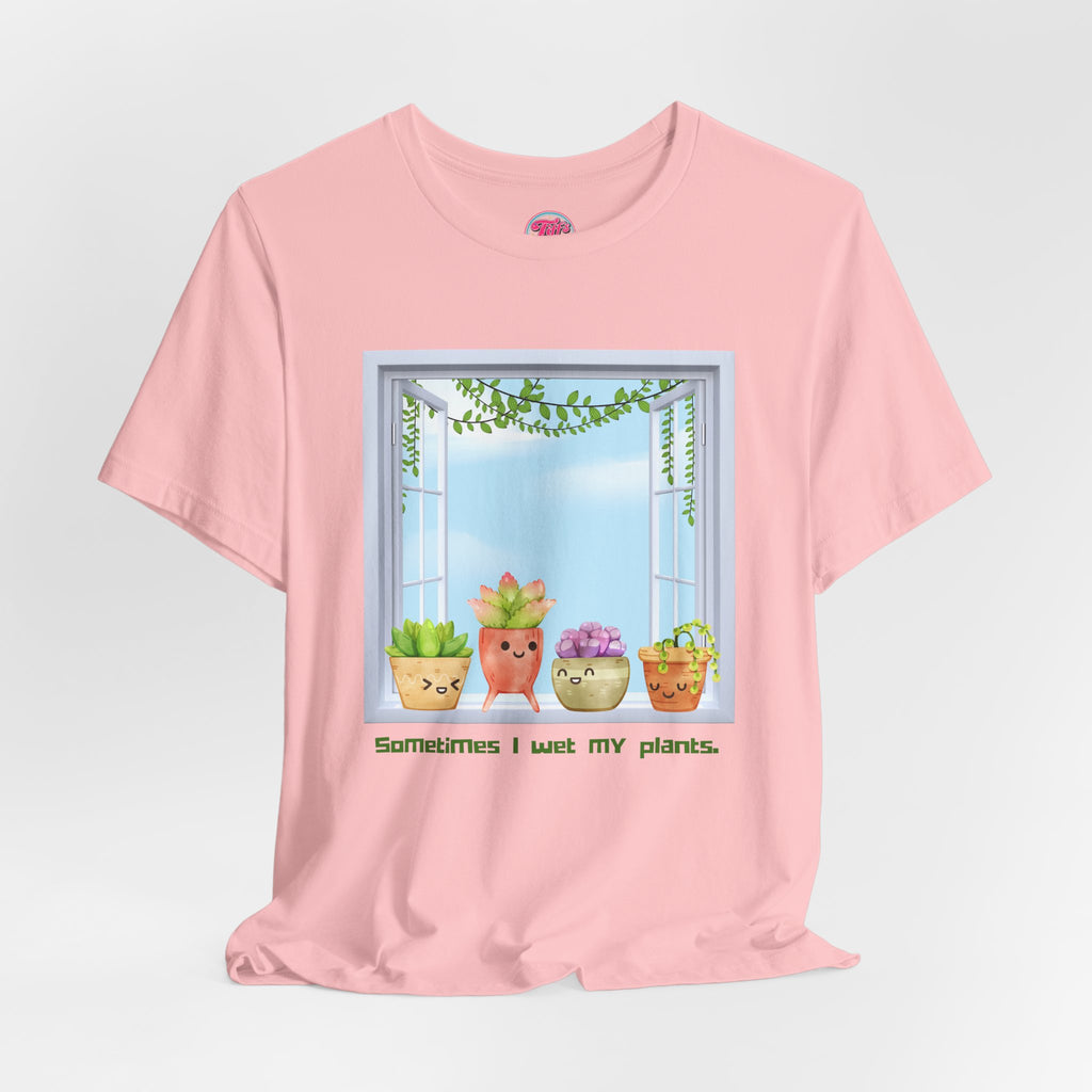 Plant Lover Tee — "Sometimes I Wet My Plants" Cute Succulent Graphic T-Shirt