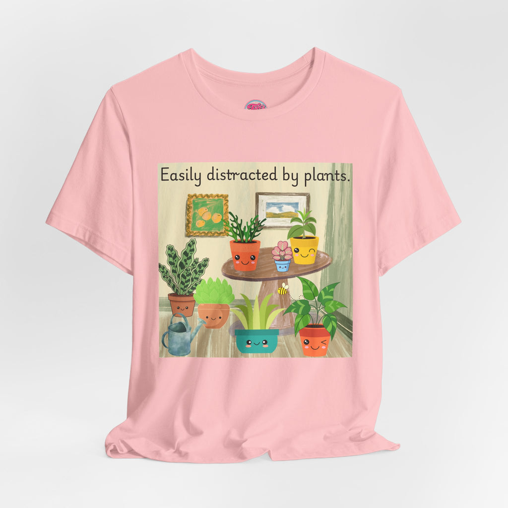 Easily Distracted by Plants T-Shirt — Cute Plant Lover Tee