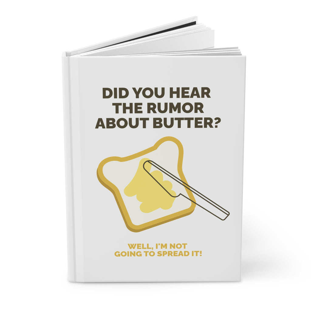 Funny Sarcasm Journal — "Did You Hear the Rumor About Butter?" Hardcover Notebook