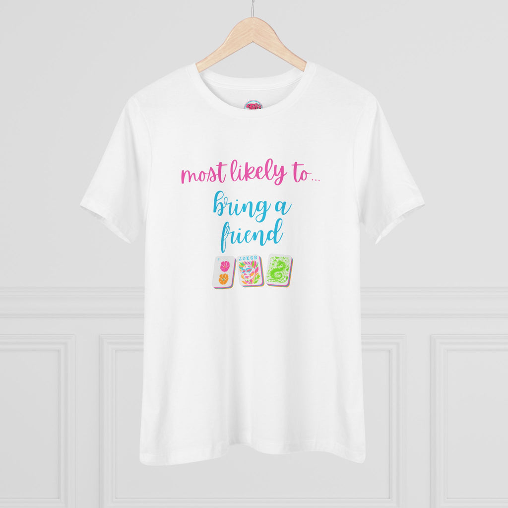 Most Likely To Bring A Friend T-Shirt — Funny Mahjong / Friend Tee