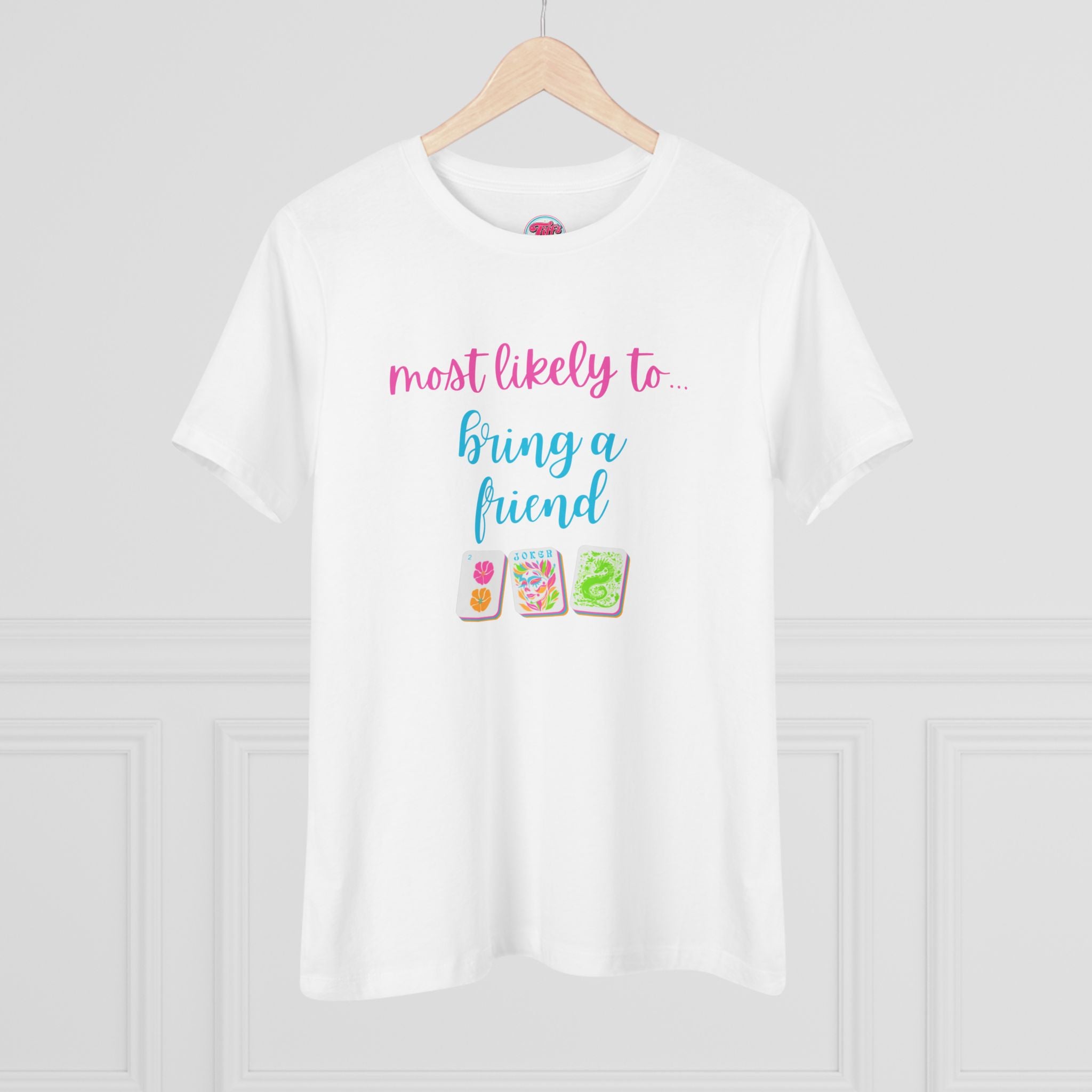 Most Likely To Bring A Friend T-Shirt — Funny Mahjong / Friend Tee